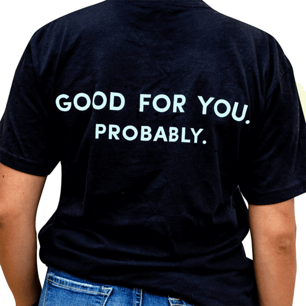 Good For You. Probably. T-Shirt Image 2. 